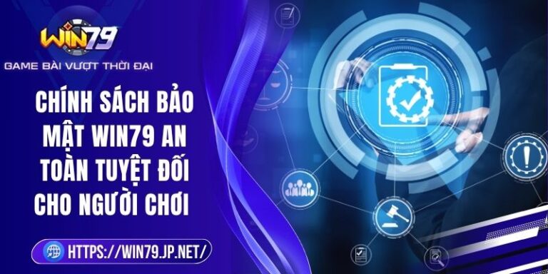 Chính Sách Bảo Mật Win79 An Toàn Tuyệt Đối Cho Người Chơi
