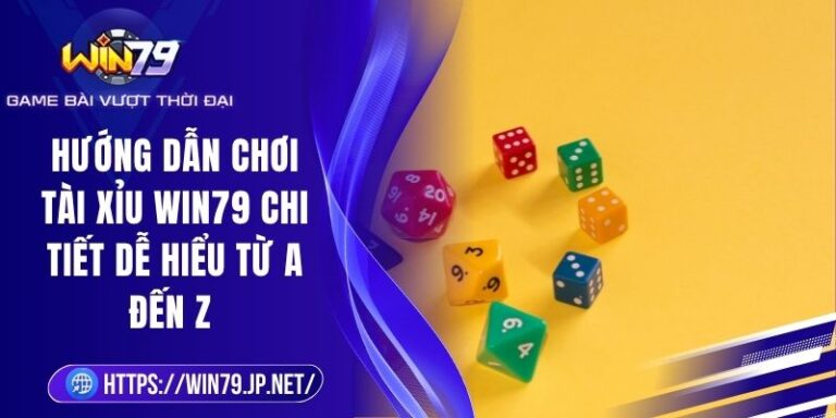 Hướng Dẫn Chơi Tài Xỉu Win79 Chi Tiết Dễ Hiểu Từ A Đến Z