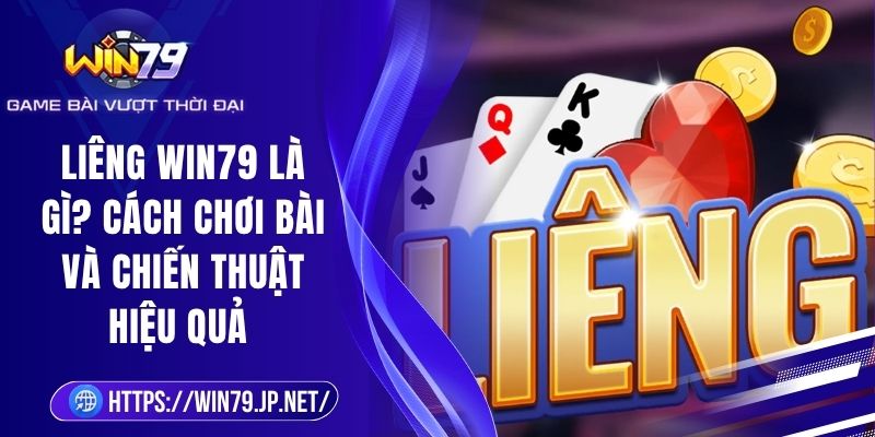 Liêng Win79 Là Gì? Cách Chơi Bài Và Chiến Thuật Hiệu Quả 1 Liêng Win79 Là Gì? Cách Chơi Bài Và Chiến Thuật Hiệu Quả