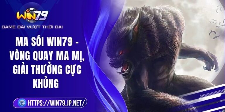 Ma Sói Win79 - Vòng Quay Ma Mị, Giải Thưởng Cực Khủng 1 Ma Sói Win79 - Vòng Quay Ma Mị, Giải Thưởng Cực Khủng