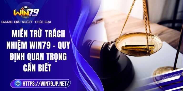 Miễn trừ trách nhiệm Win79 giúp người chơi hiểu rõ quyền lợi và giới hạn trách nhiệm của nền tảng khi tham gia cá cược trực tuyến tại Win79.