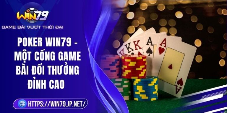 Poker Win79 – Một Cổng Game Bài Đổi Thưởng Đỉnh Cao